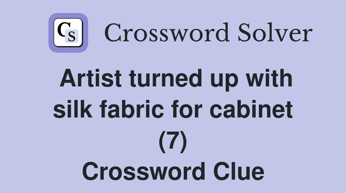 Artist turned up with silk fabric for (7) Crossword Clue